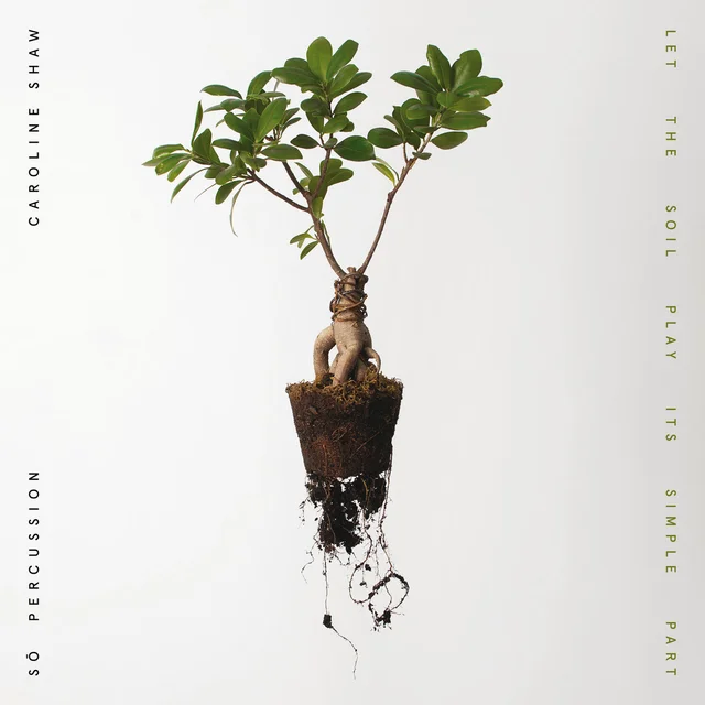Let the Soil Play Its Simple Part by Caroline Shaw & Sō Percussion